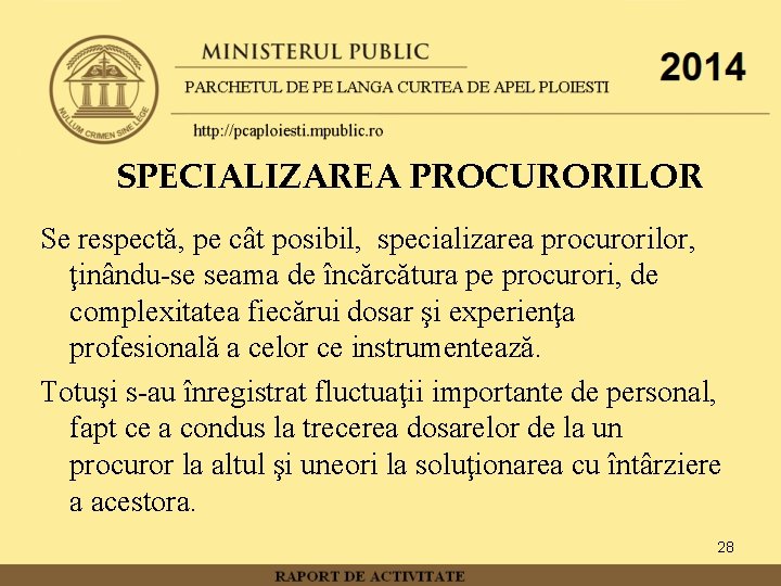 SPECIALIZAREA PROCURORILOR Se respectă, pe cât posibil, specializarea procurorilor, ţinându-se seama de încărcătura pe