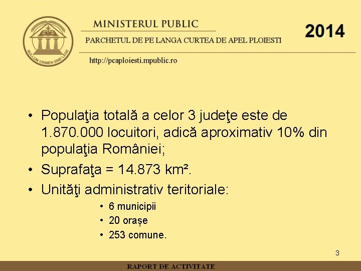  • Populaţia totală a celor 3 judeţe este de 1. 870. 000 locuitori,