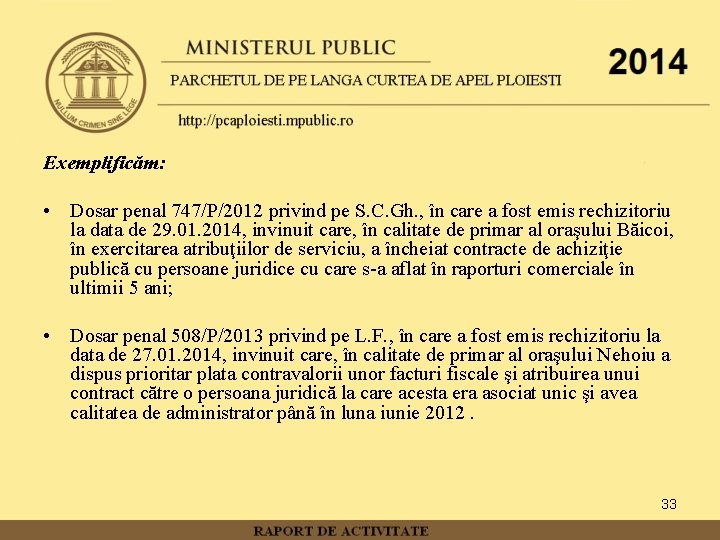Exemplificăm: • Dosar penal 747/P/2012 privind pe S. C. Gh. , în care a
