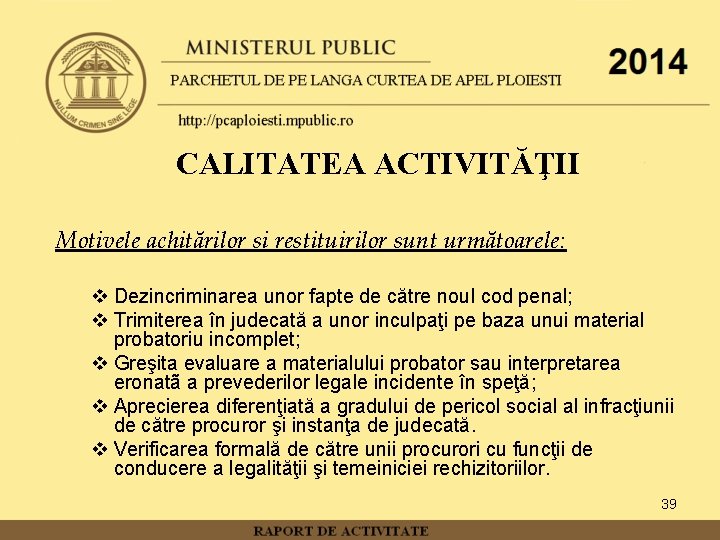 CALITATEA ACTIVITĂŢII Motivele achitărilor si restituirilor sunt următoarele: v Dezincriminarea unor fapte de către