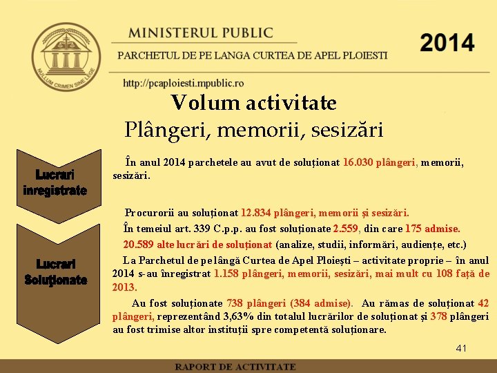 Volum activitate Plângeri, memorii, sesizări În anul 2014 parchetele au avut de soluţionat 16.