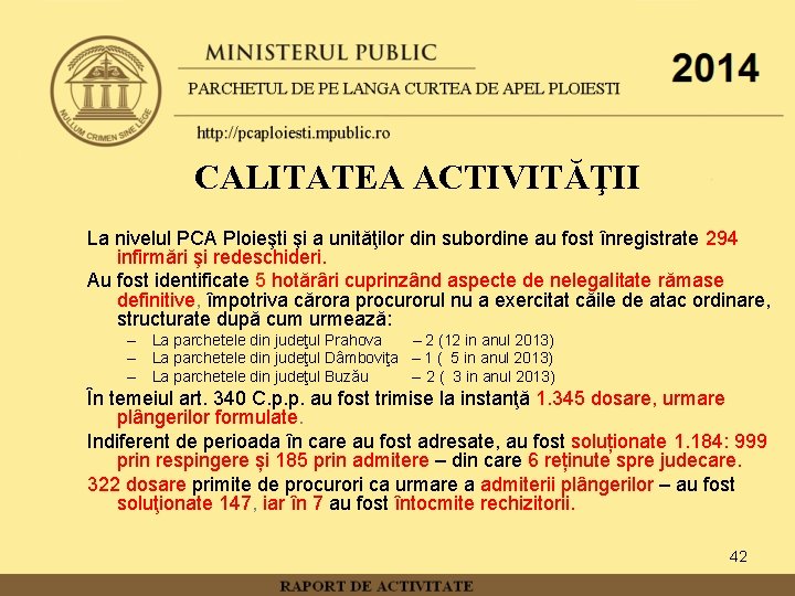 CALITATEA ACTIVITĂŢII La nivelul PCA Ploieşti şi a unităţilor din subordine au fost înregistrate