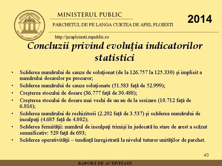 Concluzii privind evoluţia indicatorilor statistici • • Scăderea numărului de cauze de soluţionat (de