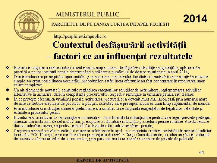 Contextul desfăşurării activităţii – factori ce au influenţat rezultatele v Intrarea în vigoare a