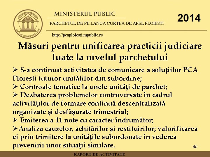 Măsuri pentru unificarea practicii judiciare luate la nivelul parchetului Ø S-a continuat activitatea de