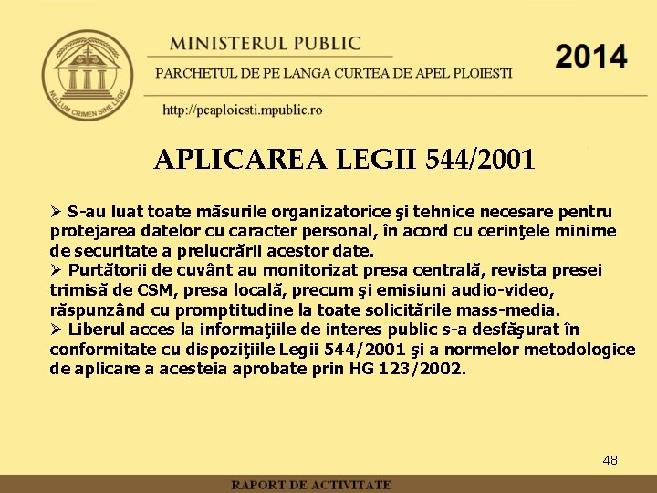 APLICAREA LEGII 544/2001 Ø S-au luat toate măsurile organizatorice şi tehnice necesare pentru protejarea