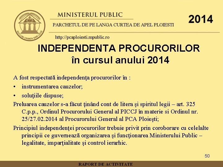 INDEPENDENTA PROCURORILOR în cursul anului 2014 A fost respectată independenţa procurorilor în : •
