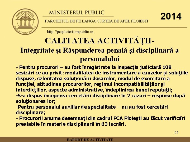 CALITATEA ACTIVITĂŢIIIntegritate şi Răspunderea penală şi disciplinară a personalului - Pentru procurori – au