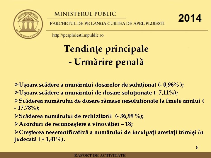 Tendinţe principale - Urmărire penală ØUşoara scădere a numărului dosarelor de soluţionat (- 0,