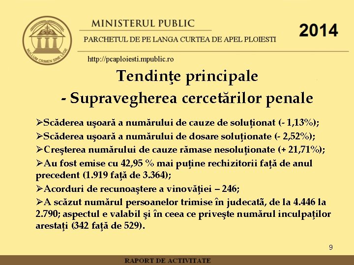 Tendinţe principale - Supravegherea cercetărilor penale ØScăderea uşoară a numărului de cauze de soluţionat