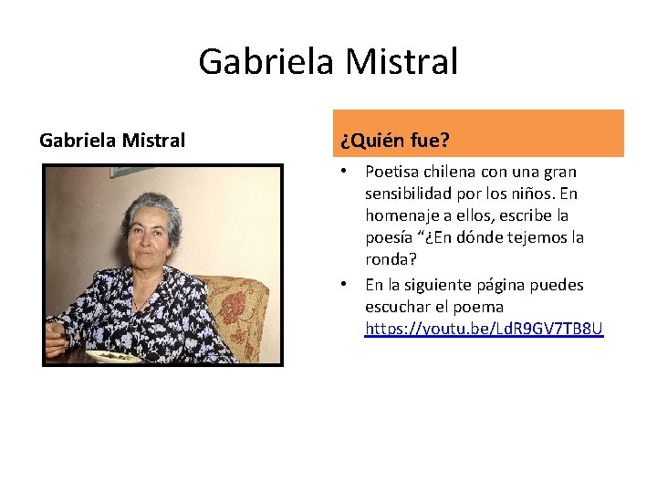 Gabriela Mistral ¿Quién fue? • Poetisa chilena con una gran sensibilidad por los niños.