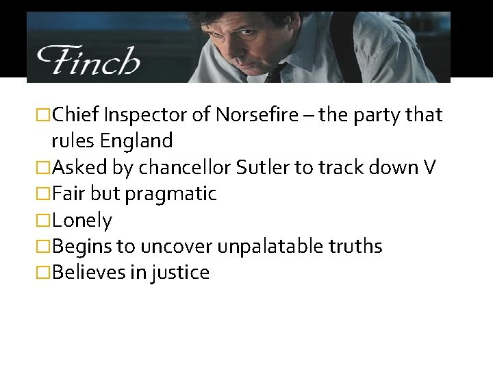 �Chief Inspector of Norsefire – the party that rules England �Asked by chancellor Sutler