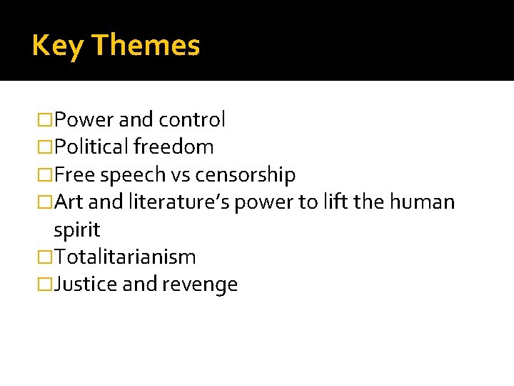 Key Themes �Power and control �Political freedom �Free speech vs censorship �Art and literature’s
