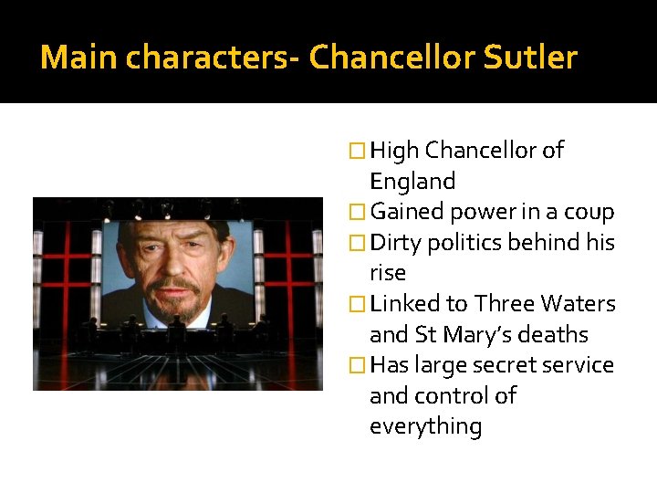 Main characters- Chancellor Sutler � High Chancellor of England � Gained power in a