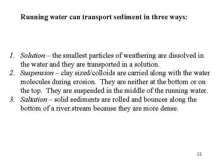 Running water can transport sediment in three ways: 1. Solution – the smallest particles