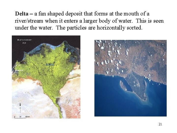 Delta – a fan shaped deposit that forms at the mouth of a river/stream