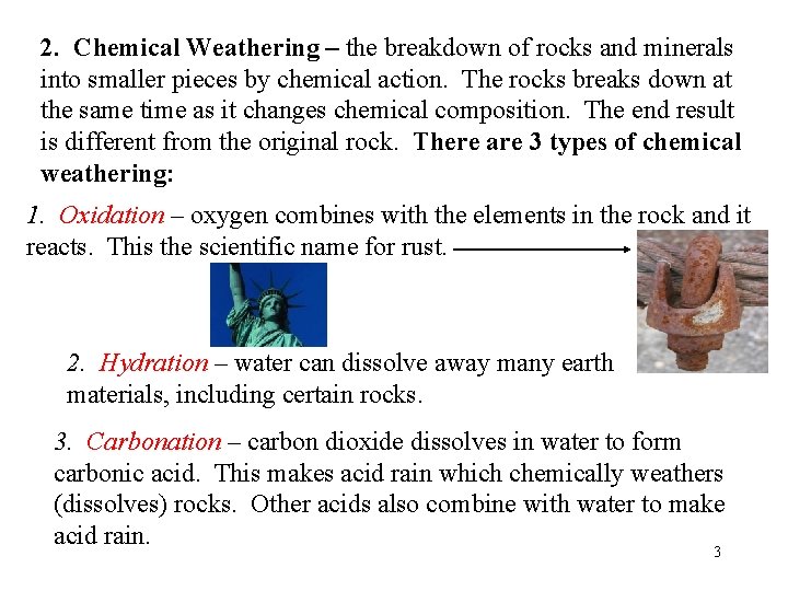 2. Chemical Weathering – the breakdown of rocks and minerals into smaller pieces by