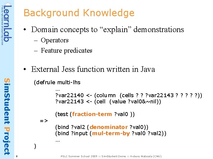 Background Knowledge • Domain concepts to “explain” demonstrations – Operators – Feature predicates •