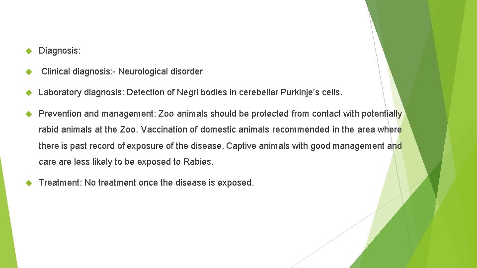  Diagnosis: Clinical diagnosis: - Neurological disorder Laboratory diagnosis: Detection of Negri bodies in