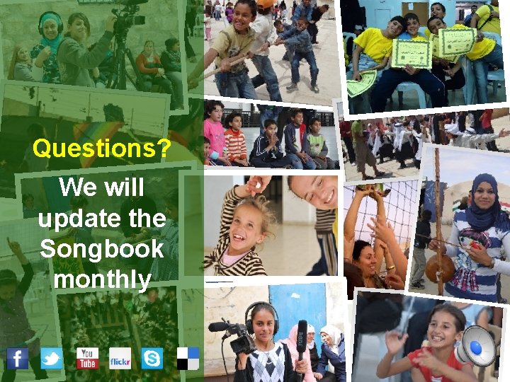 Questions? We will update the Songbook monthly 