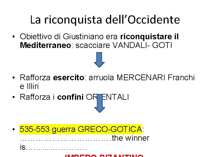 La riconquista dell’Occidente • Obiettivo di Giustiniano era riconquistare il Mediterraneo: scacciare VANDALI- GOTI