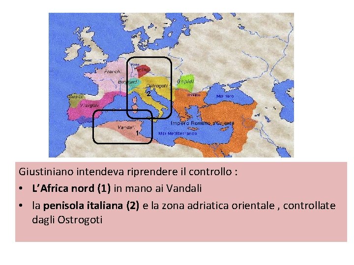 2 1 Giustiniano intendeva riprendere il controllo : • L’Africa nord (1) in mano