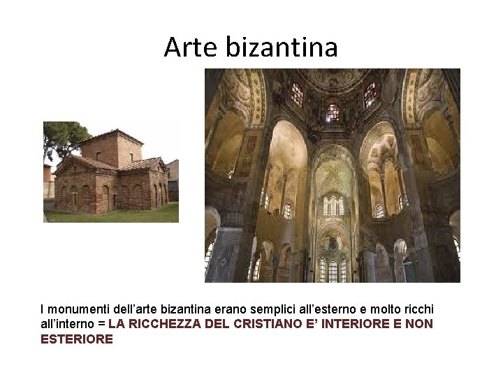 Arte bizantina I monumenti dell’arte bizantina erano semplici all’esterno e molto ricchi all’interno =