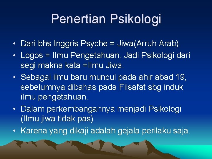 Penertian Psikologi • Dari bhs Inggris Psyche = Jiwa(Arruh Arab). • Logos = Ilmu