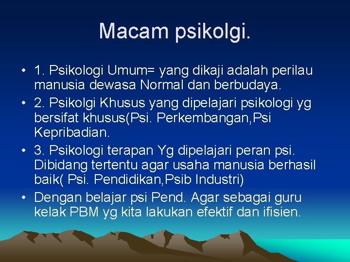 Macam psikolgi. • 1. Psikologi Umum= yang dikaji adalah perilau manusia dewasa Normal dan