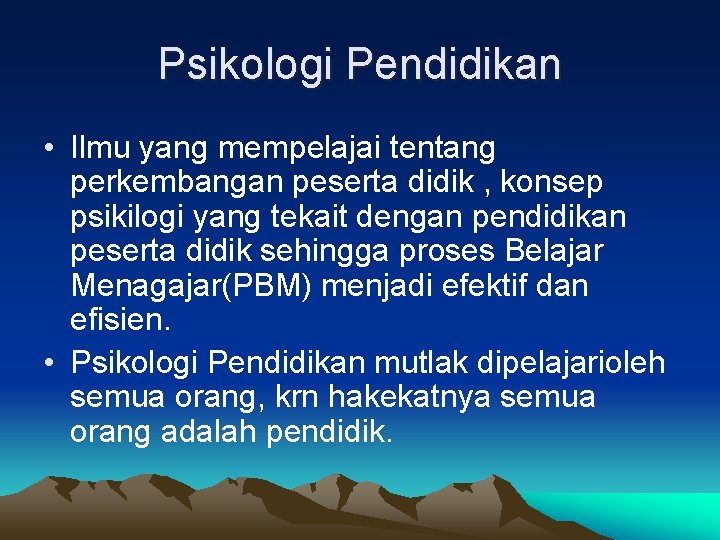 Psikologi Pendidikan • Ilmu yang mempelajai tentang perkembangan peserta didik , konsep psikilogi yang