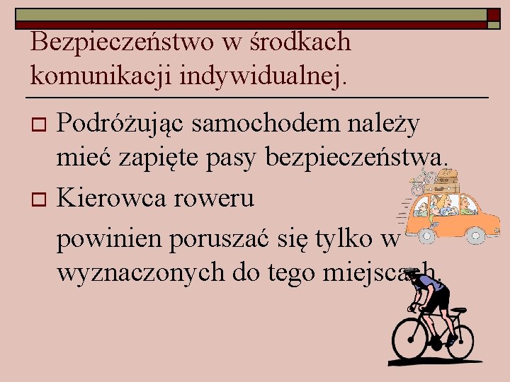 Bezpieczeństwo w środkach komunikacji indywidualnej. Podróżując samochodem należy mieć zapięte pasy bezpieczeństwa. o Kierowca