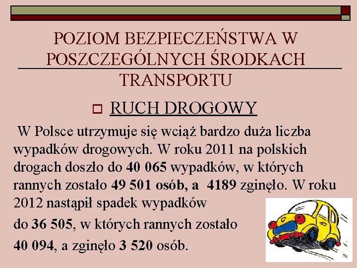 POZIOM BEZPIECZEŃSTWA W POSZCZEGÓLNYCH ŚRODKACH TRANSPORTU o RUCH DROGOWY W Polsce utrzymuje się wciąż