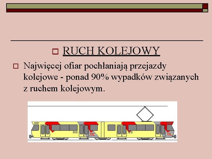 o o RUCH KOLEJOWY Najwięcej ofiar pochłaniają przejazdy kolejowe - ponad 90% wypadków związanych