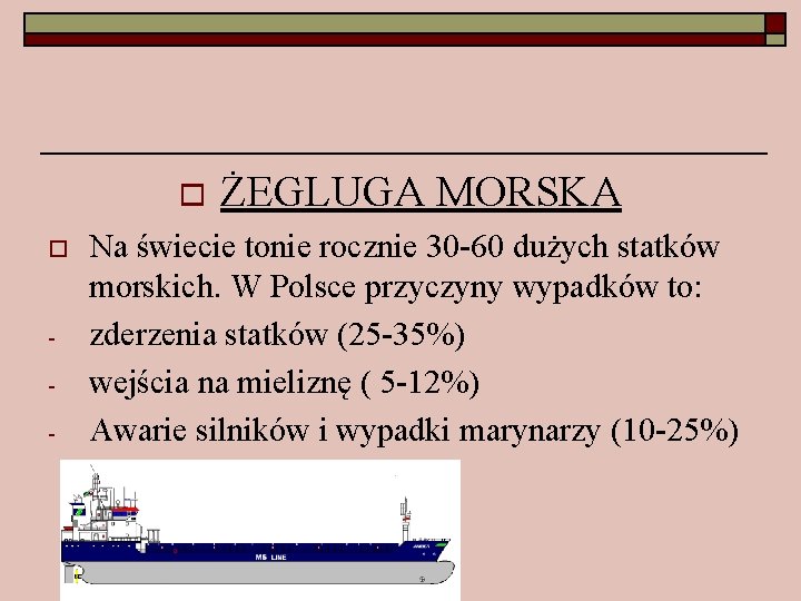 o o - ŻEGLUGA MORSKA Na świecie tonie rocznie 30 -60 dużych statków morskich.