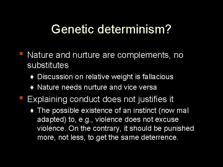 Genetic determinism? ▪ Nature and nurture are complements, no substitutes ♦ Discussion on relative
