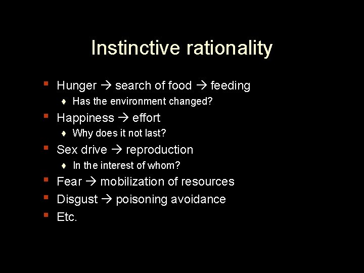 Instinctive rationality ▪ ▪ ▪ Hunger search of food feeding ♦ Has the environment