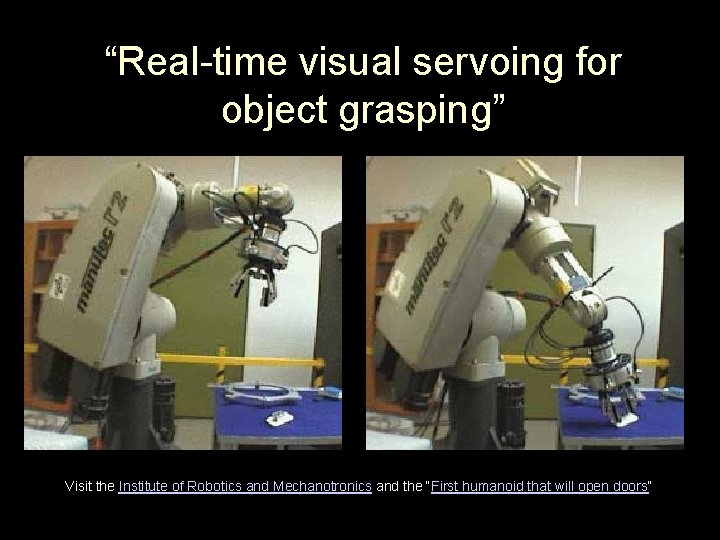 “Real-time visual servoing for object grasping” § Visit the Institute of Robotics and Mechanotronics