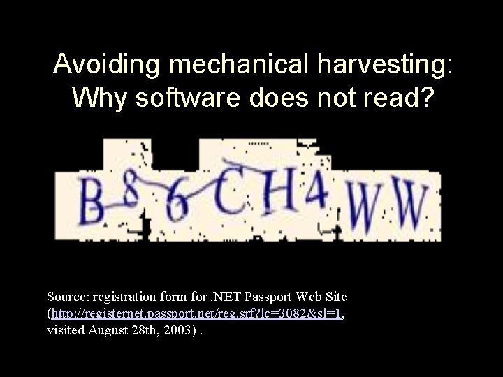 Avoiding mechanical harvesting: Why software does not read? Source: registration form for. NET Passport