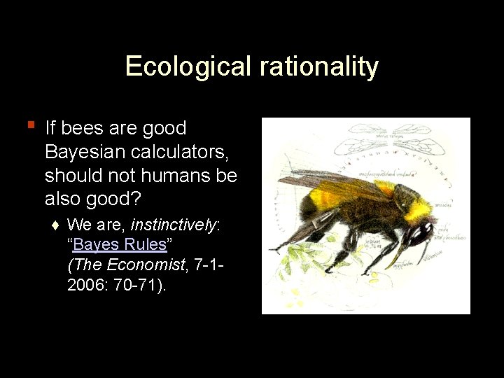 Ecological rationality ▪ If bees are good Bayesian calculators, should not humans be also