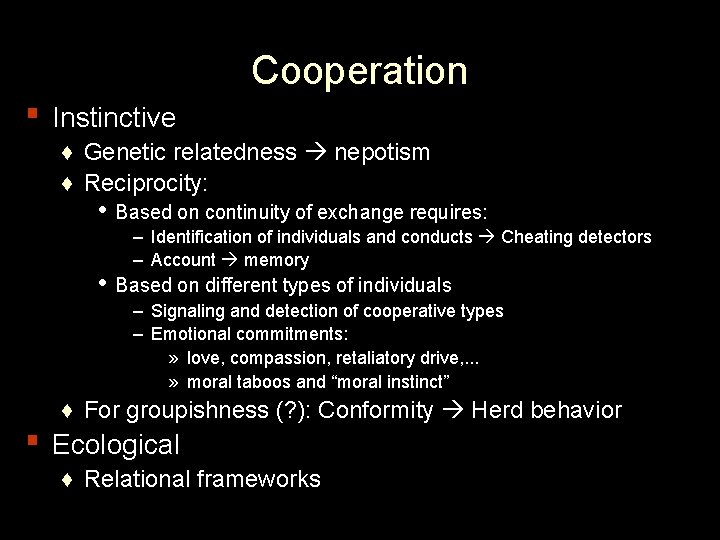 ▪ Instinctive Cooperation ♦ Genetic relatedness nepotism ♦ Reciprocity: • • Based on continuity