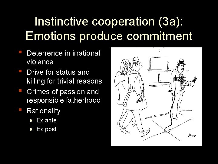 Instinctive cooperation (3 a): Emotions produce commitment ▪ ▪ Deterrence in irrational violence Drive