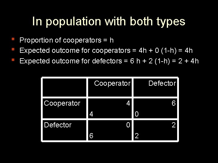 In population with both types ▪ ▪ ▪ Proportion of cooperators = h Expected