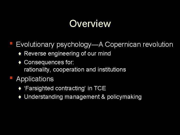 Overview ▪ Evolutionary psychology—A Copernican revolution ♦ Reverse engineering of our mind ♦ Consequences