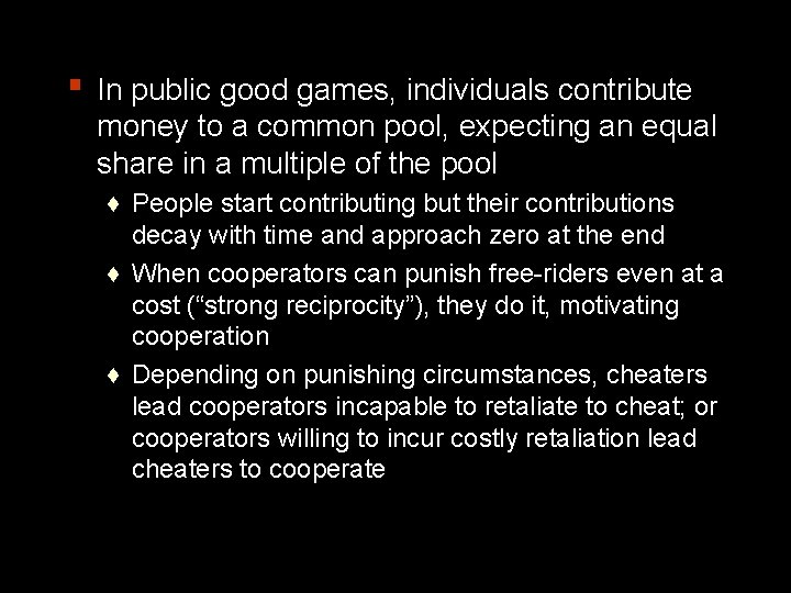 ▪ In public good games, individuals contribute money to a common pool, expecting an