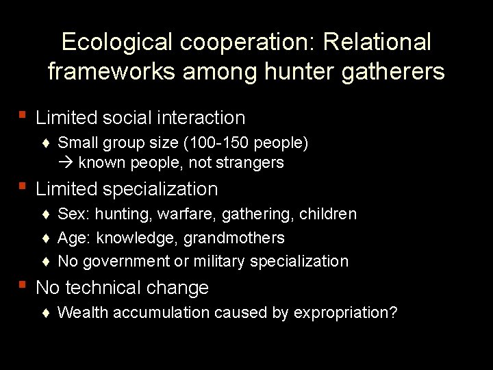 Ecological cooperation: Relational frameworks among hunter gatherers ▪ Limited social interaction ♦ Small group