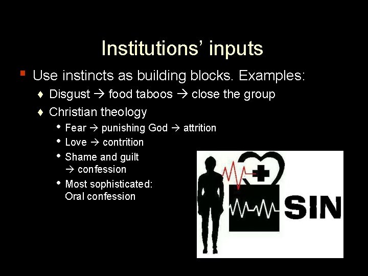 Institutions’ inputs ▪ Use instincts as building blocks. Examples: ♦ Disgust food taboos close