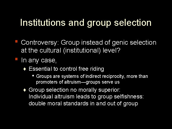 Institutions and group selection ▪ Controversy: Group instead of genic selection ▪ at the