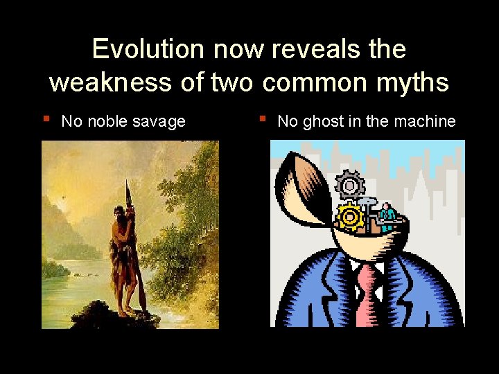 Evolution now reveals the weakness of two common myths ▪ No noble savage ▪