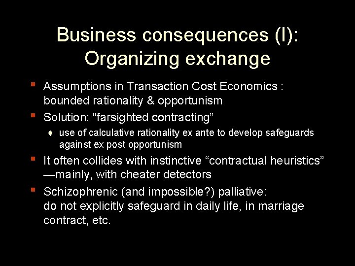 Business consequences (I): Organizing exchange ▪ ▪ Assumptions in Transaction Cost Economics : bounded