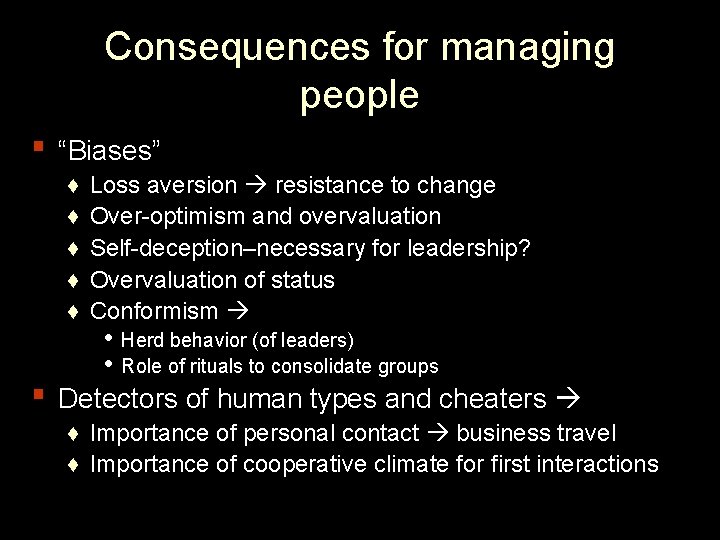 Consequences for managing people ▪ “Biases” ♦ ♦ ♦ ▪ Loss aversion resistance to